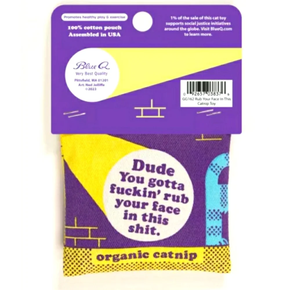 Blue Q DUDE YOU GOTTA 🐱UCKIN' RUB YOUR FACE IN THIS SHIT CATNIP TOY